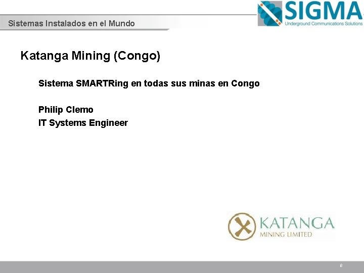 Sistemas Instalados en el Mundo Katanga Mining (Congo) Sistema SMARTRing en todas sus minas