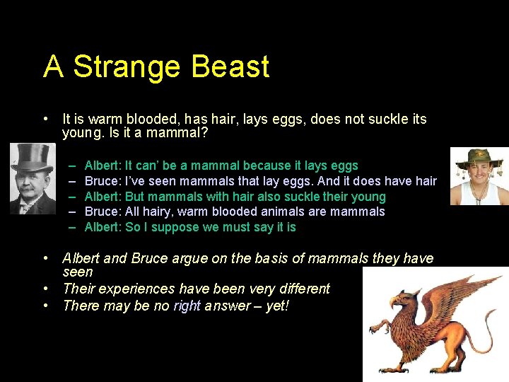 A Strange Beast • It is warm blooded, has hair, lays eggs, does not