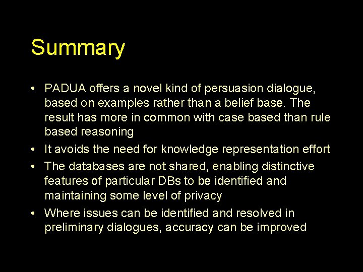 Summary • PADUA offers a novel kind of persuasion dialogue, based on examples rather