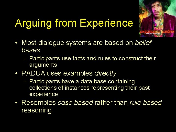 Arguing from Experience • Most dialogue systems are based on belief bases – Participants