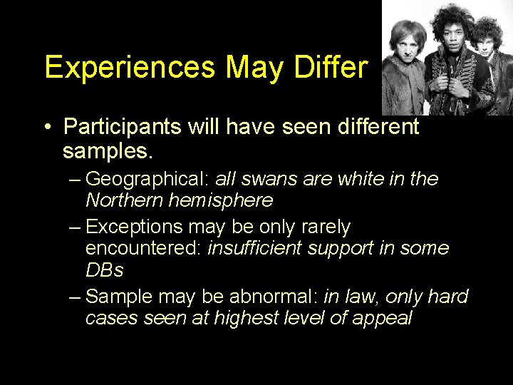 Experiences May Differ • Participants will have seen different samples. – Geographical: all swans