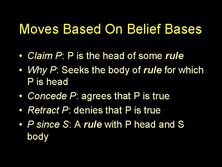 Moves Based On Belief Bases • Claim P: P is the head of some