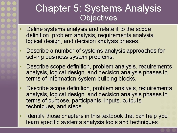 Chapter 5: Systems Analysis Objectives • Define systems analysis and relate it to the