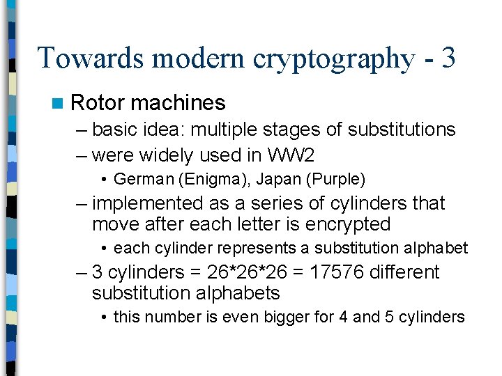 Towards modern cryptography - 3 n Rotor machines – basic idea: multiple stages of