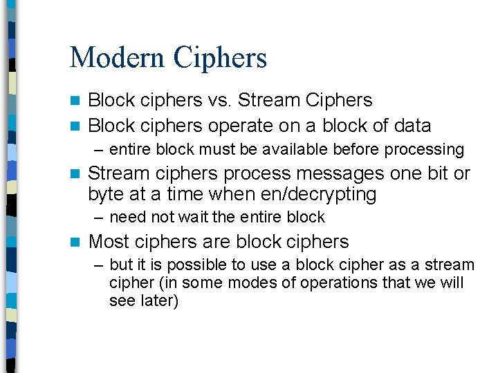 Modern Ciphers Block ciphers vs. Stream Ciphers n Block ciphers operate on a block