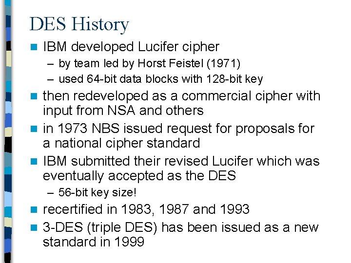 DES History n IBM developed Lucifer cipher – by team led by Horst Feistel