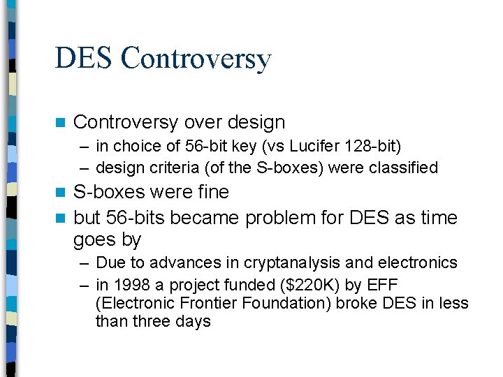 DES Controversy n Controversy over design – in choice of 56 -bit key (vs