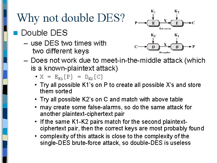Why not double DES? n Double DES – use DES two times with two
