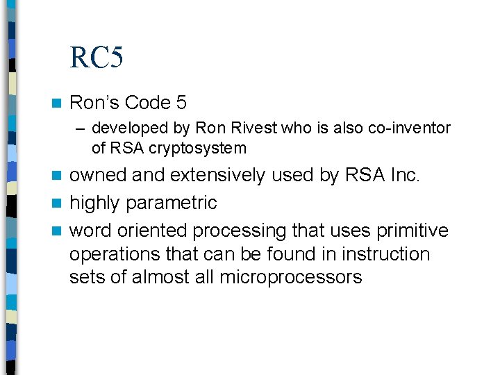 RC 5 n Ron’s Code 5 – developed by Ron Rivest who is also