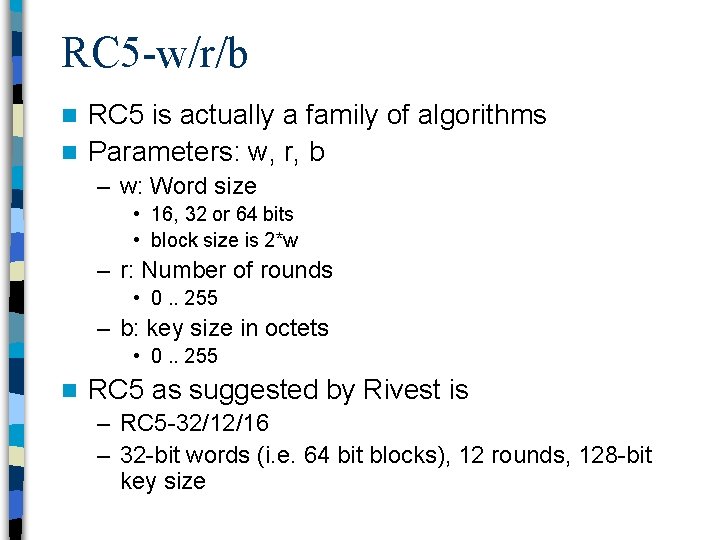 RC 5 -w/r/b RC 5 is actually a family of algorithms n Parameters: w,