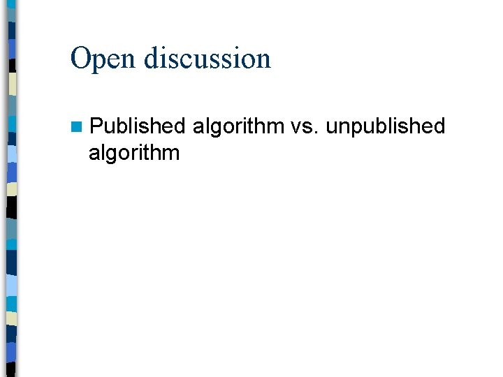 Open discussion n Published algorithm vs. unpublished 