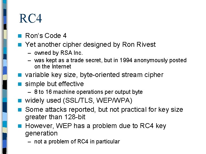 RC 4 Ron’s Code 4 n Yet another cipher designed by Ron Rivest n