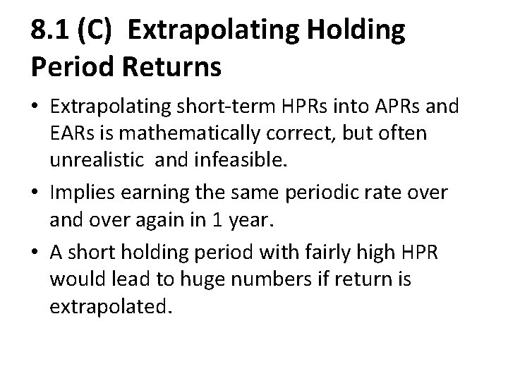 8. 1 (C) Extrapolating Holding Period Returns • Extrapolating short-term HPRs into APRs and