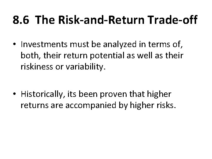 8. 6 The Risk-and-Return Trade-off • Investments must be analyzed in terms of, both,