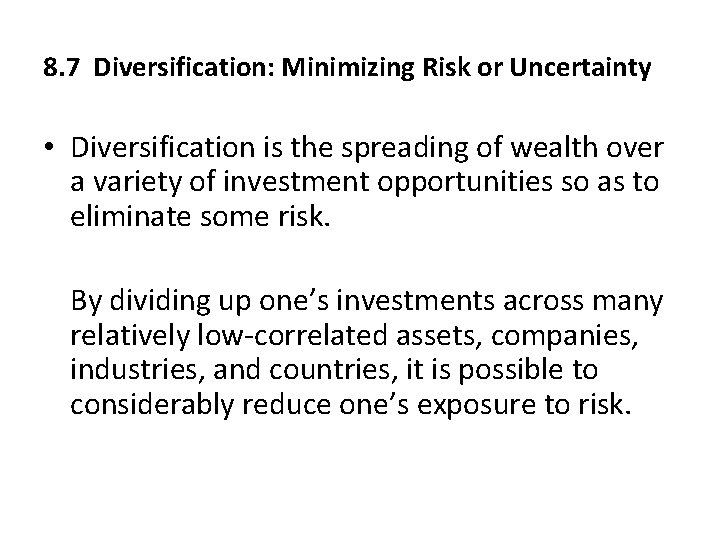 8. 7 Diversification: Minimizing Risk or Uncertainty • Diversification is the spreading of wealth