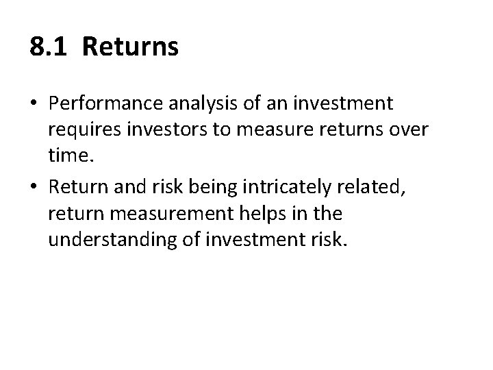 8. 1 Returns • Performance analysis of an investment requires investors to measure returns