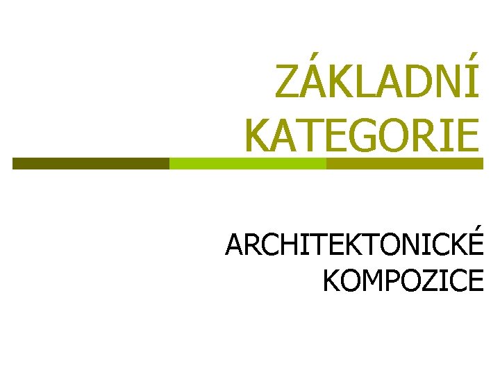 ZÁKLADNÍ KATEGORIE ARCHITEKTONICKÉ KOMPOZICE 