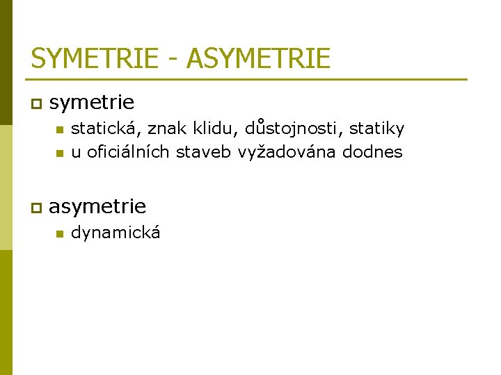 SYMETRIE - ASYMETRIE p symetrie n n p statická, znak klidu, důstojnosti, statiky u