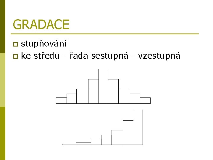 GRADACE stupňování p ke středu - řada sestupná - vzestupná p 