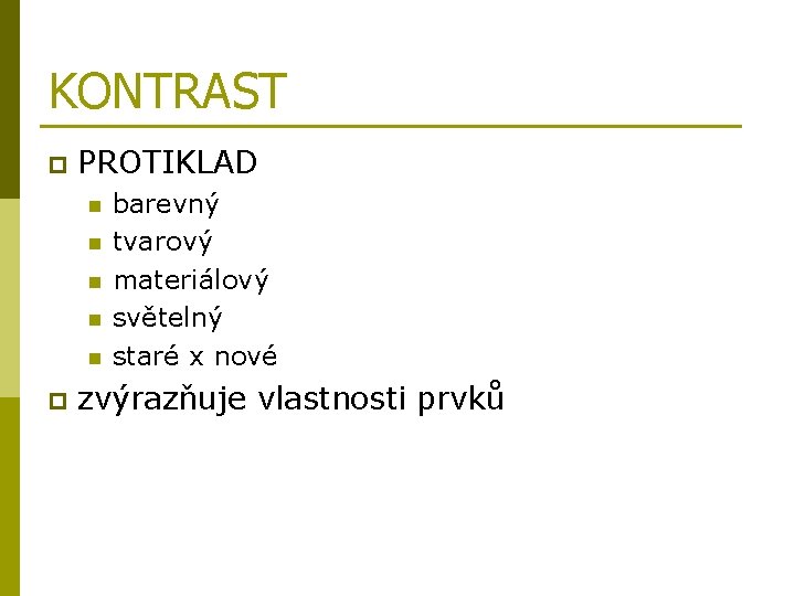 KONTRAST p PROTIKLAD n n n p barevný tvarový materiálový světelný staré x nové