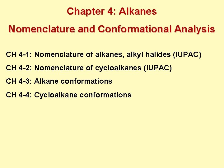 Chapter 4: Alkanes Nomenclature and Conformational Analysis CH 4 -1: Nomenclature of alkanes, alkyl