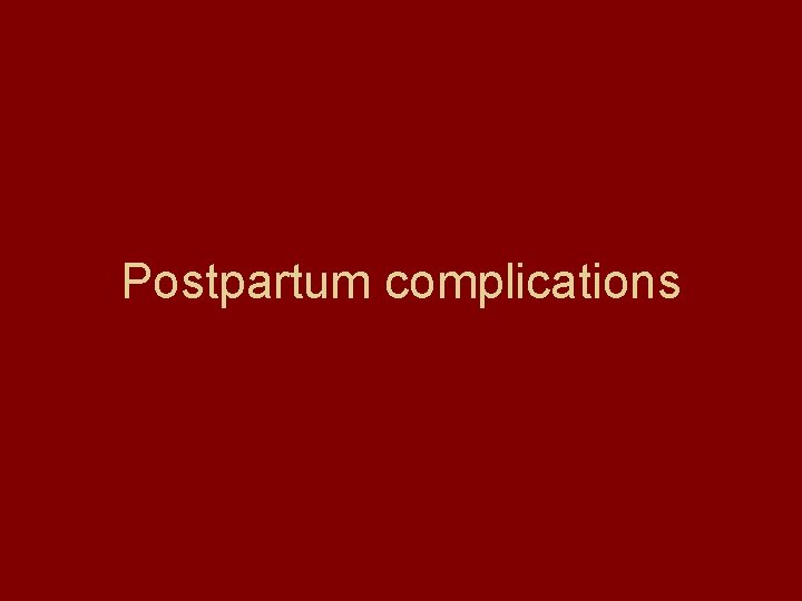 Postpartum complications 