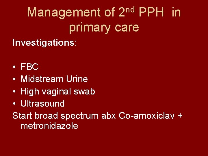 nd Management of 2 PPH in primary care Investigations: • FBC • Midstream Urine