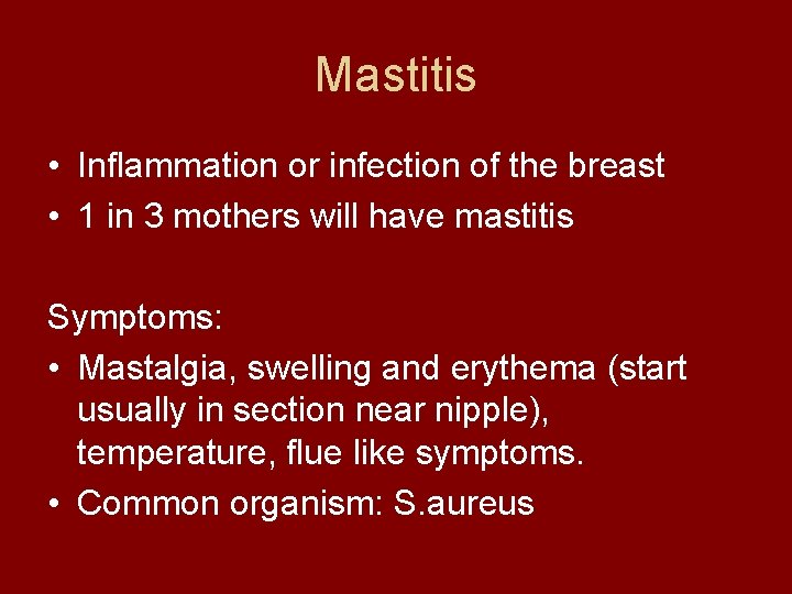 Mastitis • Inflammation or infection of the breast • 1 in 3 mothers will