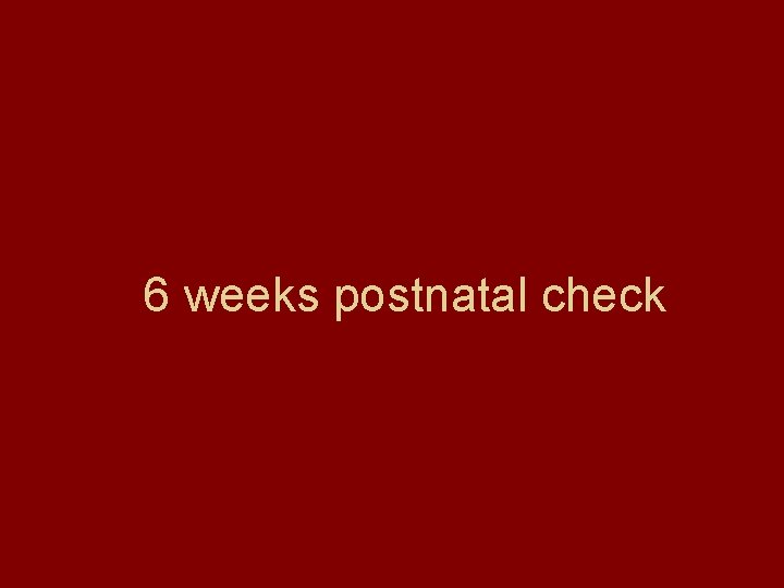6 weeks postnatal check 