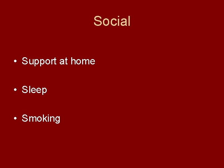 Social • Support at home • Sleep • Smoking 