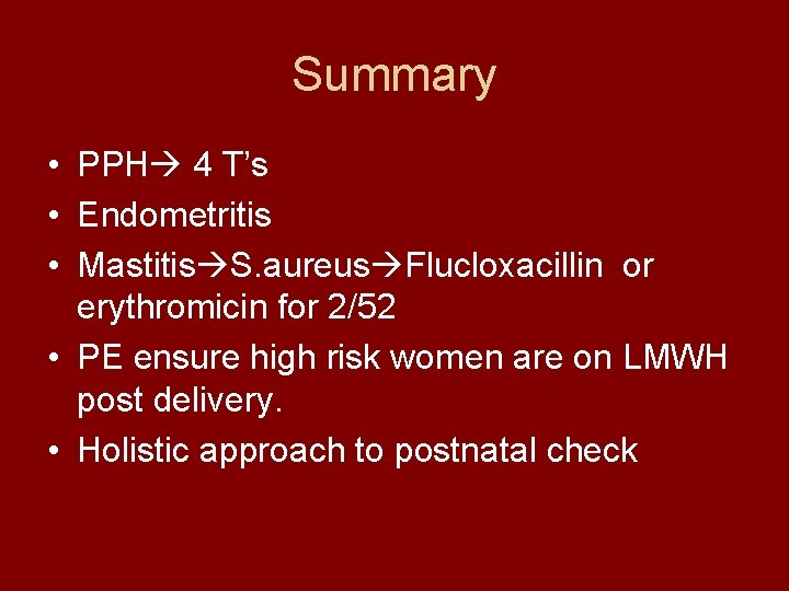 Summary • PPH 4 T’s • Endometritis • Mastitis S. aureus Flucloxacillin or erythromicin