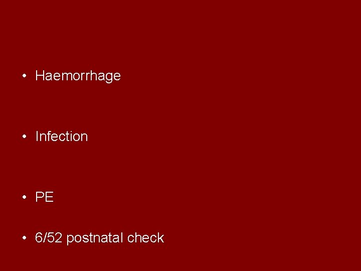  • Haemorrhage • Infection • PE • 6/52 postnatal check 
