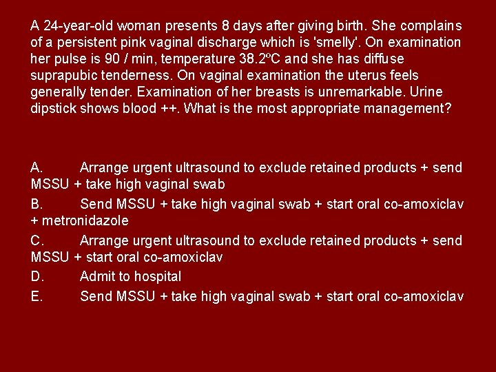 A 24 -year-old woman presents 8 days after giving birth. She complains of a