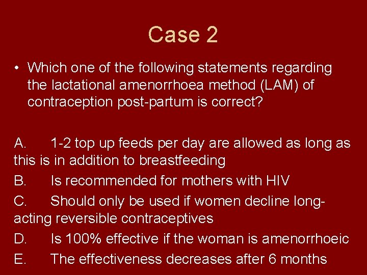 Case 2 • Which one of the following statements regarding the lactational amenorrhoea method