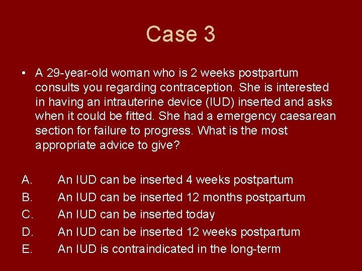 Case 3 • A 29 -year-old woman who is 2 weeks postpartum consults you