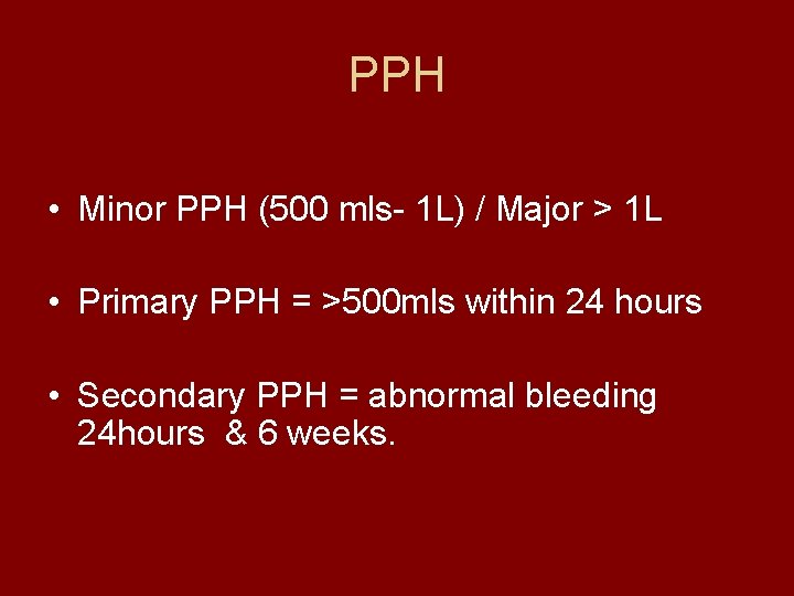 PPH • Minor PPH (500 mls- 1 L) / Major > 1 L •
