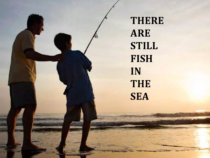 THERE ARE STILL FISH IN THE SEA 