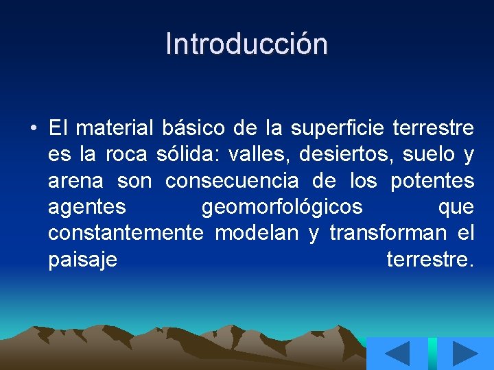 Introducción • El material básico de la superficie terrestre es la roca sólida: valles,