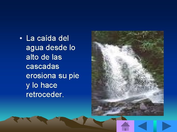  • La caída del agua desde lo alto de las cascadas erosiona su