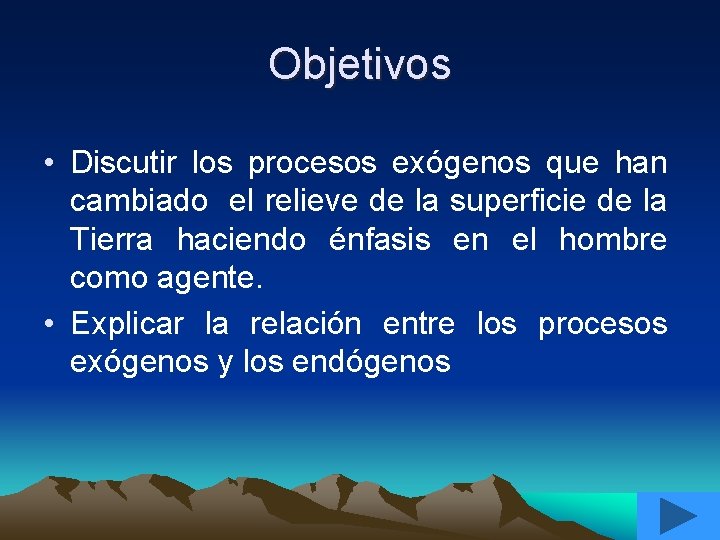 Objetivos • Discutir los procesos exógenos que han cambiado el relieve de la superficie