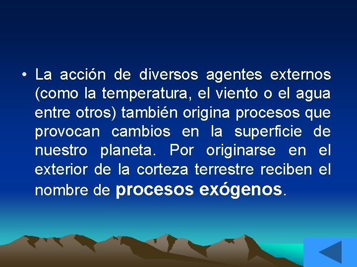  • La acción de diversos agentes externos (como la temperatura, el viento o