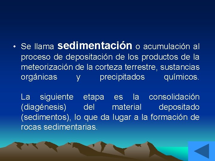  • Se llama sedimentación o acumulación al proceso de depositación de los productos