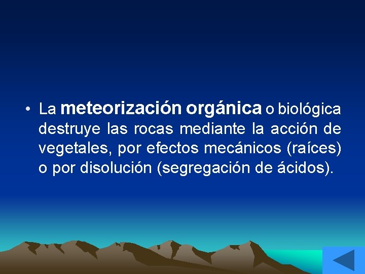  • La meteorización orgánica o biológica destruye las rocas mediante la acción de