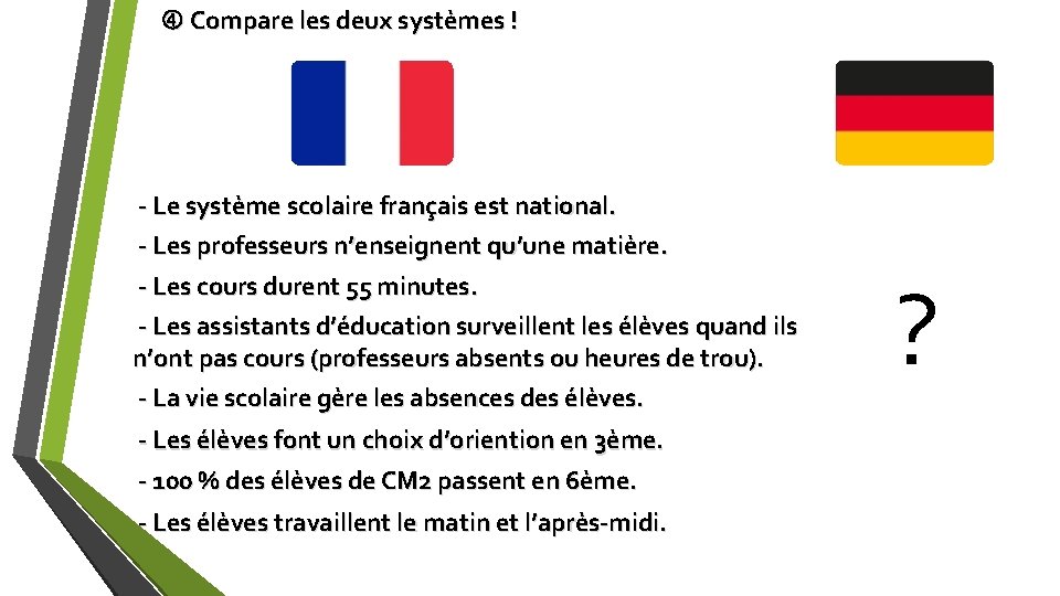  Compare les deux systèmes ! - Le système scolaire français est national. -