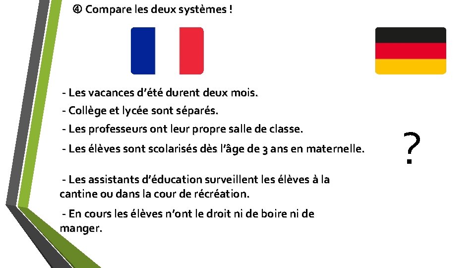  Compare les deux systèmes ! - Les vacances d’été durent deux mois. -