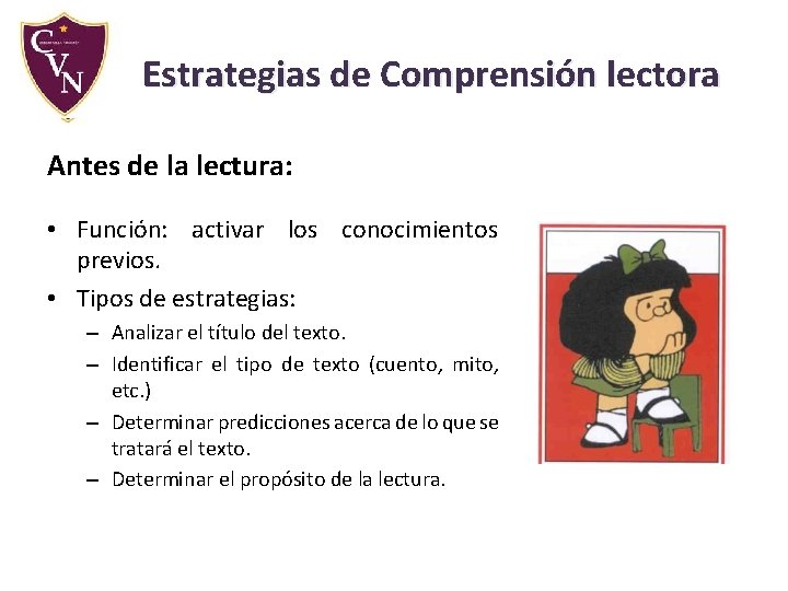 Estrategias de Comprensión lectora Antes de la lectura: • Función: activar los conocimientos previos. Estrategias de Comprensión lectora Antes de la lectura: • Función: activar los conocimientos previos.