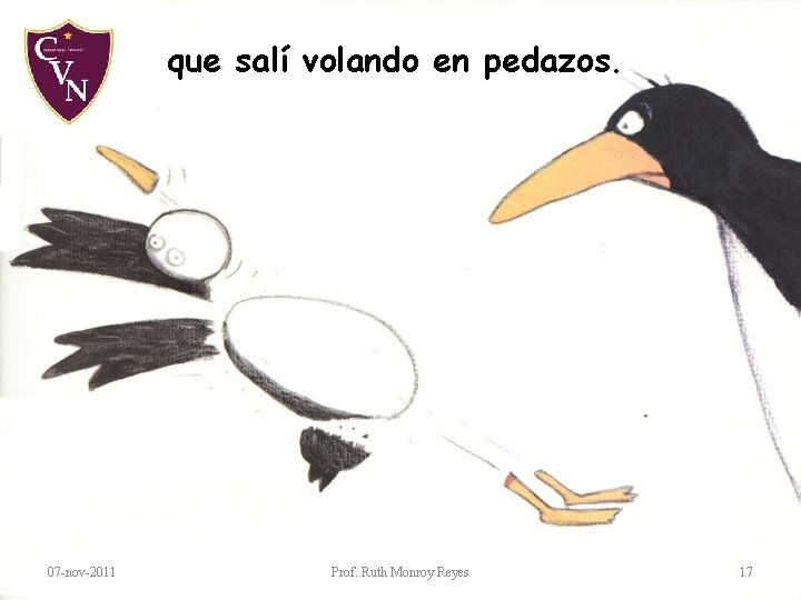 que salí volando en pedazos. 07 -nov-2011 Prof. Ruth Monroy Reyes 17 que salí volando en pedazos. 07 -nov-2011 Prof. Ruth Monroy Reyes 17