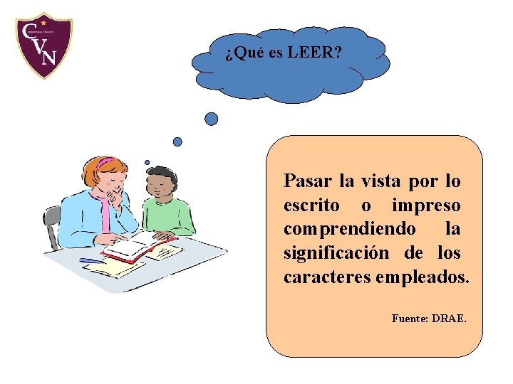 ¿Qué es LEER? Pasar la vista por lo escrito o impreso comprendiendo la significación ¿Qué es LEER? Pasar la vista por lo escrito o impreso comprendiendo la significación