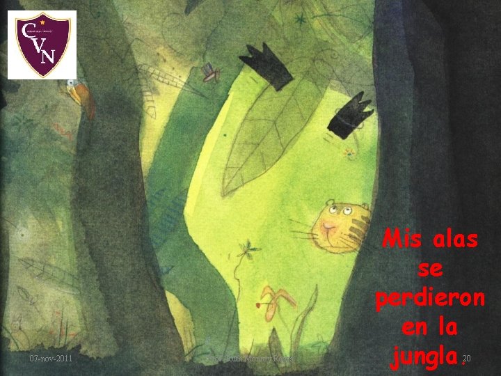 07 -nov-2011 Prof. Ruth Monroy Reyes Mis alas se perdieron en la jungla. 20 07 -nov-2011 Prof. Ruth Monroy Reyes Mis alas se perdieron en la jungla. 20