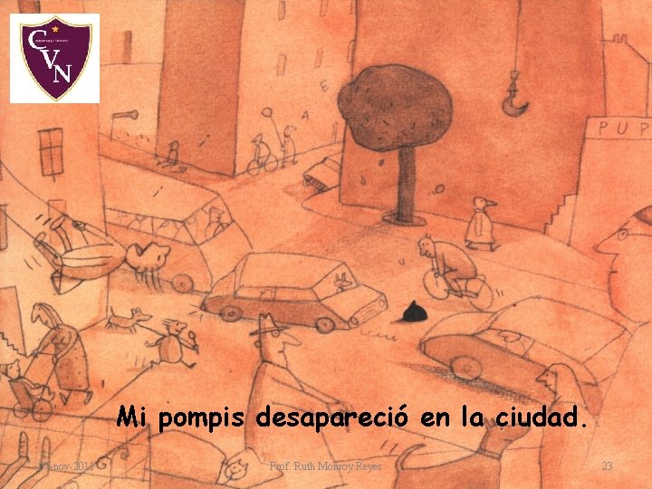 Mi pompis desapareció en la ciudad. 07 -nov-2011 Prof. Ruth Monroy Reyes 23 Mi pompis desapareció en la ciudad. 07 -nov-2011 Prof. Ruth Monroy Reyes 23